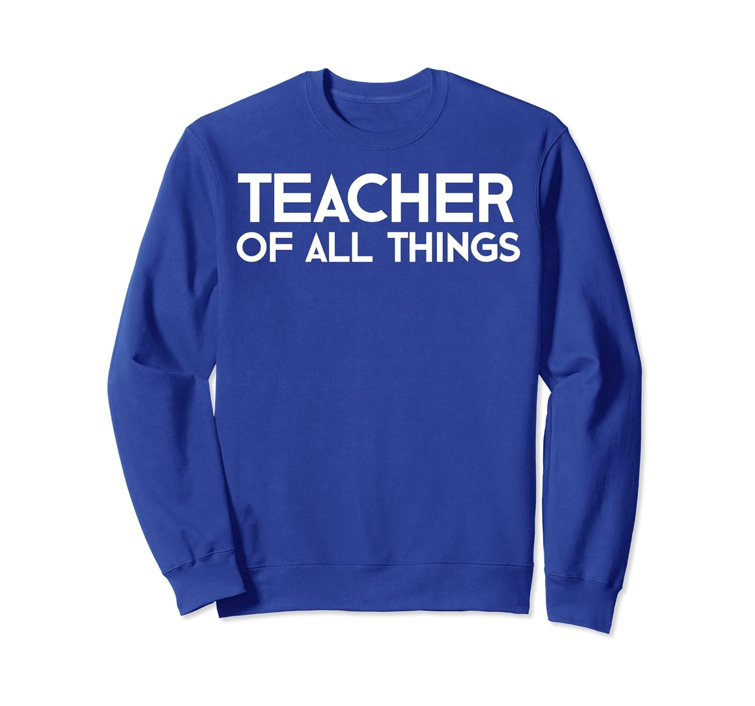 Teacher Of All Things Sweatshirt Teacher Appreciation Gift-anz