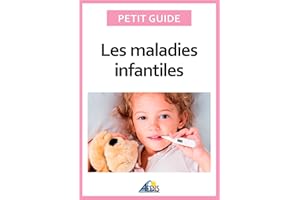 Les maladies infantiles: Découvrez les pathologies les plus communes chez l'enfant (Petit guide) (French Edition)