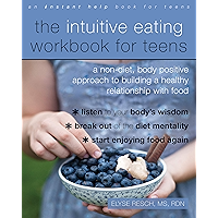 The Intuitive Eating Workbook for Teens: A Non-Diet, Body Positive Approach to Building a Healthy Relationship with Food book cover