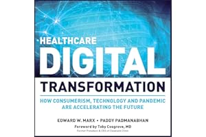 Healthcare Digital Transformation: How Consumerism, Technology and Pandemic are Accelerating the Future: HIMSS Book Series