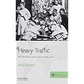 Heavy Traffic: The Global Drug Trade in Historical Perspective (Roots of Contemporary Issues)