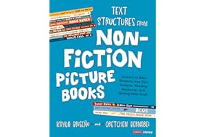 Text Structures From Nonfiction Picture Books: Lessons to Ease Students Into Text Analysis, Reading Response, and Writing With Craft (Corwin Literacy)