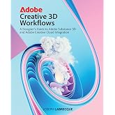Adobe Creative 3D Workflows: A Designer's Guide to Adobe Substance 3D and Adobe Creative Cloud Integration