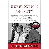 Dereliction of Duty: Johnson, McNamara, the Joint Chiefs of Staff, and the Lies That Led to Vietnam