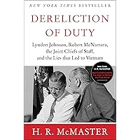 Dereliction of Duty: Johnson, McNamara, the Joint Chiefs of Staff, and the Lies That Led to Vietnam