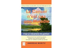 Le cancer n'est pas une maladie: C'est un mécanisme de guérison (French Edition)
