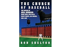The Church of Baseball: The Making of Bull Durham: Home Runs, Bad Calls, Crazy Fights, Big Swings, and a Hit