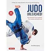 Judo Unleashed!: The Ultimate Training Bible for Judoka at Every Level (Revised and Expanded Edition)