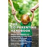 The Co-Parenting Handbook: Raising Well-Adjusted and Resilient Kids from Little Ones to Young Adults through Divorce or Separ