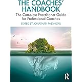 The Coaches' Handbook: The Complete Practitioner Guide for Professional Coaches (The Coaches' Handbook Series)
