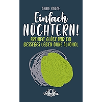 Einfach nüchtern!: Freiheit, Glück und ein besseres Leben ohne Alkohol (German Edition) book cover Einfach nüchtern!: Freiheit, Glück und ein besseres Leben ohne Alkohol (German Edition) book cover