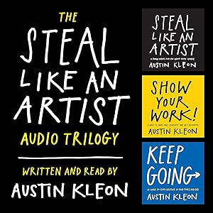 The Steal Like an Artist Audio Trilogy: How to Be Creative, Show Your Work, and Keep Going book cover