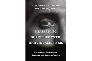Misreading Scripture with Individualist Eyes: Patronage, Honor, and Shame in the Biblical World