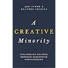 A Creative Minority: Influencing Culture Through Redemptive Participation