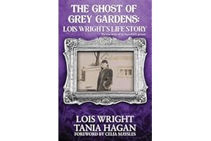 The Ghost of Grey Gardens: Lois Wright's Life Story: The True Story of an Improbable Person