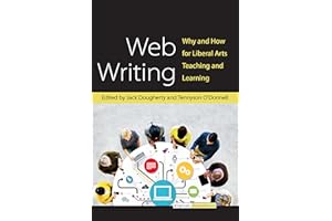 Web Writing: Why and How for Liberal Arts Teaching and Learning (Digital Humanities)