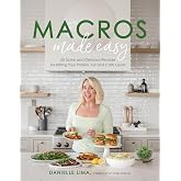 Macros Made Easy: 60 Quick and Delicious Recipes for Hitting Your Protein, Fat and Carb Goals