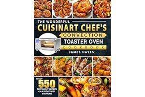 The Wonderful Cuisinart Chef's Convection Toaster Oven Cookbook: Enjoy 550 Easy, Yummy Recipes on A Budget for Everyone