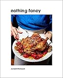 Nothing Fancy: Unfussy Food for Having People Over