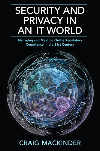 Download SECURITY AND PRIVACY IN AN IT WORLD: Managing and Meeting Online Regulatory Compliance in the 21st Century (English Edition) PDF