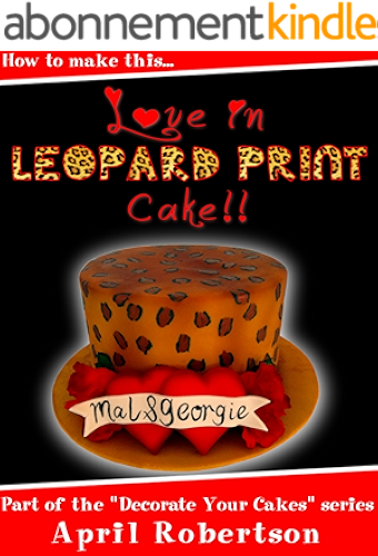 Download How to make this Love in Leopard Print Cake (Decorate Your Cakes Book 1) (English Edition) PDF