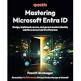 Mastering Microsoft Entra ID: Design, implement, secure, and govern modern identity solutions across hybrid enterprises