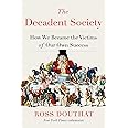 The Decadent Society: How We Became the Victims of Our Own Success