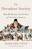 The Decadent Society: How We Became the Victims of Our Own Success