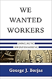 We Wanted Workers: Unraveling the Immigration Narrative