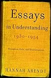 Essays in Understanding, 1930-1954: Formation, Exile, and Totalitarianism