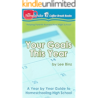 Your Goals This Year: A Year by Year Guide to Homeschooling High School (The HomeScholar's Coffee Break Book series 16) book cover