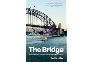 The Bridge: The epic story of an Australian icon - the Sydney Harbour Bridge