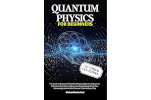 Quantum Physics For Beginners: A Journey Through Quantum Mechanics: From Atoms to Quantum Computing - Unraveling the Mysterie