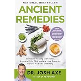 Ancient Remedies: Secrets to Healing with Herbs, Essential Oils, CBD, and the Most Powerful Natural Medicine in History