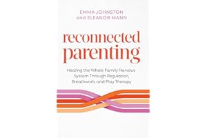 Reconnected Parenting: Healing the Whole Family Nervous System Through Regulation, Breathwork, and Play Therapy