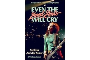 Even the Good Girls Will Cry: A '90s Rock Memoir
