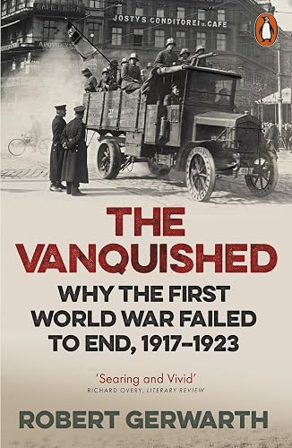Download The Vanquished: Why the First World War Failed to End, 1917-1923 PDF