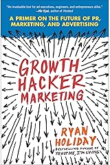Growth Hacker Marketing: A Primer on the Future of PR, Marketing, and Advertising Kindle Edition