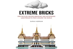 Extreme Bricks: Spectacular, Record-Breaking, and Astounding LEGO Projects from around the World