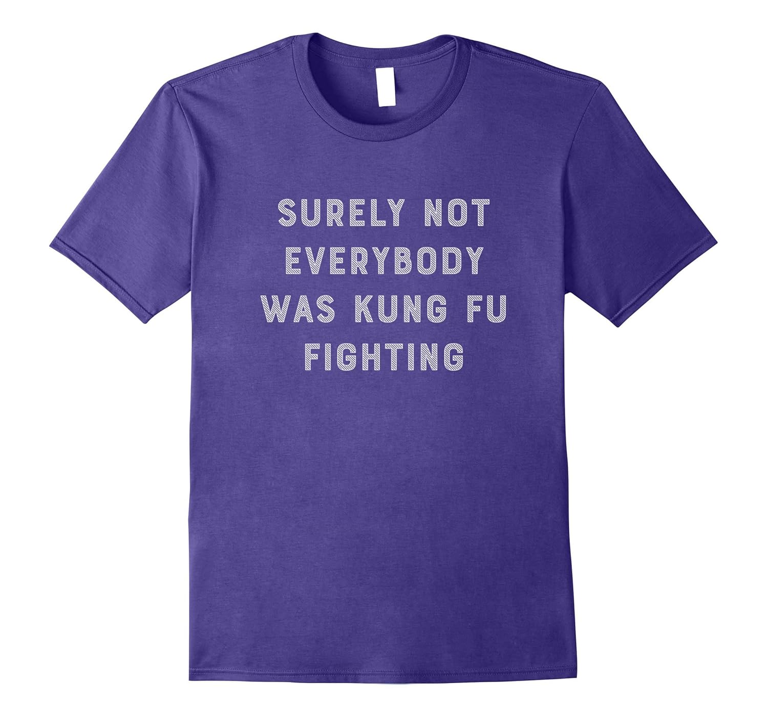 Surely Not Everybody Was Kung Fu Fighting TShirt Funny Quote-Rose