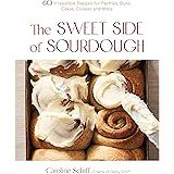 The Sweet Side of Sourdough: 50 Irresistible Recipes for Pastries, Buns, Cakes, Cookies and More