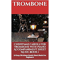 Christmas Carols For Trombone With Piano Accompaniment Sheet Music Book 1: 10 Easy Christmas Carols For Beginners book cover