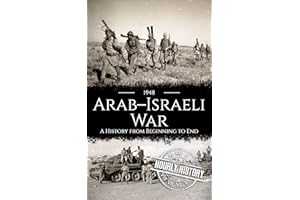1948 Arab-Israeli War: A History from Beginning to End (Palestine Israeli Conflict)