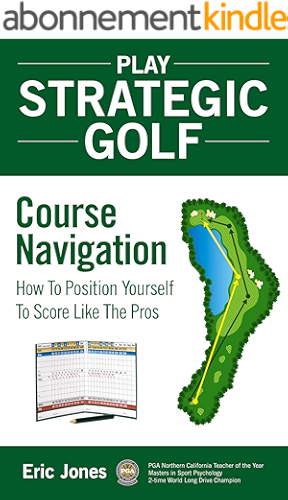 Download Play Strategic Golf: Course Navigation: How To Position Yourself To Score Like The Pros (English Edition) PDF
