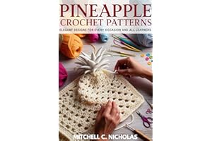 PINEAPPLE CROCHET PATTERNS: Elegant Designs for Every Occasion and all Learners