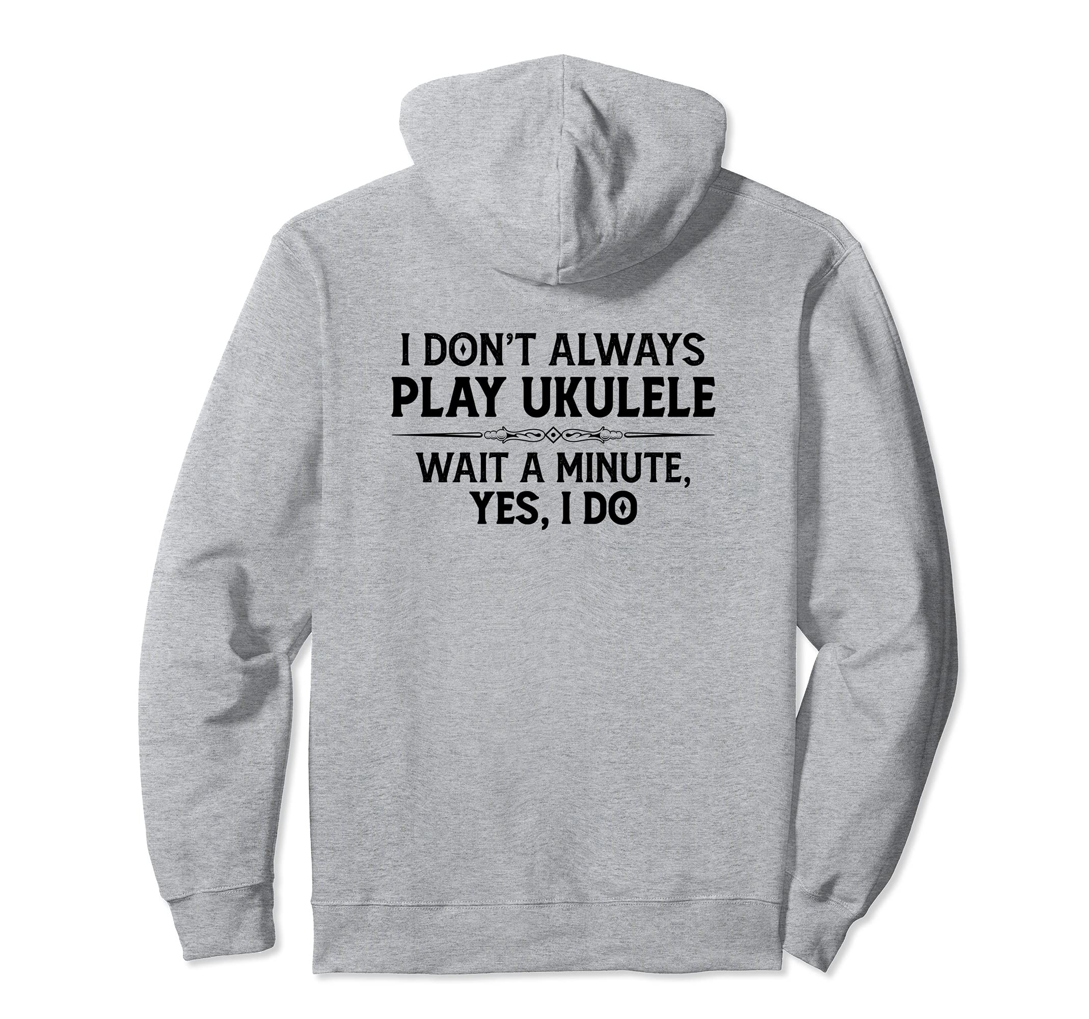 Ukulele Player Gifts - I Don't Always Play Ukulele Yes I Do Pullover Hoodie