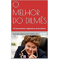 O melhor do Dilmês: 100 Pensamentos Tragicômicos da Presidenta (Portuguese Edition) book cover