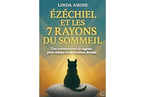 Ézéchiel et les 7 Rayons du sommeil: Une transmission de sagesse pour mieux vivre et mieux dormir (French Edition)