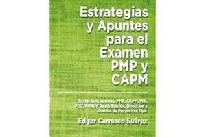 Estrategias y Apuntes Para El Examen PMP y CAPM: Estrategias, apuntes, PMP, CAPM, PMI, PDU, PMBOK Sexta Edición, Dirección y Gestión de Proyectos, Tips. (Spanish Edition)