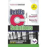Let Us C Solutions: Authentic Solutions to Let Us C Exercises - 21st Edition